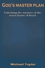 God's Master Plan : Unlocking the Mystery of the Seven Feasts of Israel - Book