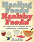 Healing Foods, Healthy Foods : Use superfoods to help fight disease and maintain a healthy body - Book