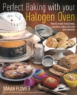 Perfect Baking With Your Halogen Oven : How to Create Tasty Bread, Cupcakes, Bakes, Biscuits and Savouries - Book