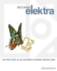 Becoming Elektra : The True Story of Jac Holzman's Visionary Record Label - Book