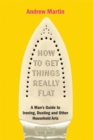 How to Get Things Really Flat : A Man's Guide to Ironing, Dusting and Other Household Chores - Book