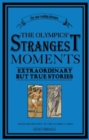 The Olympics' Strangest Moments : Extraordinary But True Tales from the History of the Olympic Games - Book