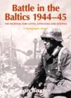 Battle in the Baltics 1944 - 45 : The Fighting for Latvia, Lithuania and Estonia, a Photographic History - Book