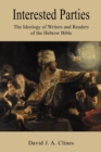 Interested Parties : The Ideology of Writers and Readers of the Hebrew BIble - Book