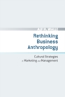 Rethinking Business Anthropology : Cultural Strategies in Marketing and Management - Book