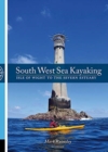 South West Sea Kayaking : Isle of Wight to the Severn Estuary - Book