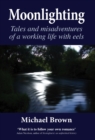 Moonlighting : Tales and misadventures of a working life with eels - Book
