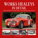 Works Healeys In Detail : Healey, Nash-Healey and Austin-Healey works competition entrants, car by car - Book