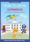 How to Draw Superheroes : Easy Step-by-Step Guide How to Draw for Kids - Book
