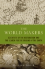 The World Makers : Scientists of the Restoration and the Search for the Origins of the Earth - Book