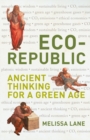 Eco-Republic : Ancient Thinking for a Green Age - Book