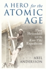 A Hero for the Atomic Age : Thor Heyerdahl and the "Kon-Tiki" Expedition - Book