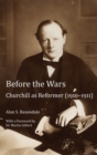 Before the Wars : Churchill as Reformer (1910 - 1911)- With a Foreword by Sir Martin Gilbert - Book