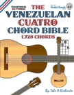 The Venezuelan Cuatro Chord Bible: Traditional D6 Tuning 1,728 Chords - Book