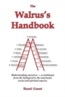 The Walrus's Handbook : Understanding ourselves - a continuum from the biological to the emotional, social and spiritual aspects. - Book