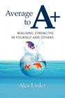 Average to A+ : Realising Strengths in Yourself and Others - Book