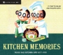 Kitchen Memories : Food and Kitchen Life Through the Ages - Book