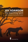 Joy Adamson - The Searching Spirit : The Extraordinary Life of the Author of Born Free and Her Passion and Dedication to Preserve Wild Life in the Wild - Book