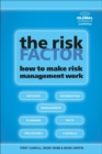 The Risk Factor : How to Make Risk Management Work - Book