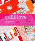 Quilt Love : Celebrating Events and Telling Stories with Contemporary Patchwork - Book
