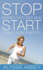 Stop Making Excuses and Start Living with Energy - Book
