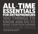All Time Essentials for Entrepreneurs : 100 Things to Know and Do to Make Your Idea Happen - Book