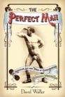 The Perfect Man : The Muscular Life and Times of Eugen Sandow, Victorian Strongman - Book