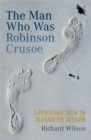 The Man Who Was Robinson Crusoe : A Personal View of Alexander Selkirk - Book