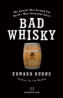 Bad Whisky : The Scandal That Created The World's Most Successful Spirit - eBook