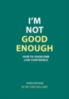 I'm Not Good Enough : How to Overcome Low Confidence - Book