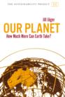 Our Planet : How Much More Can Earth Take? - Book