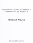 Foundation Core GCSE Maths 1-3 & Essential GCSE Maths 4-5 Homework Answers - Book