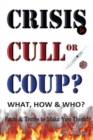 CRISIS, CULL or COUP? WHAT, HOW and WHO? Facts and Truths to Make You Think! : Exposing The Great Lie and the Truth About the Covid-19 Phenomenon. - Book