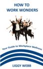 How to Work Wonders : Your Guide to Workplace Wellness - Book