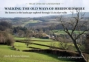 Walking the Old Ways of Herefordshire : The history in the landscape explored through 52 circular walks - Book