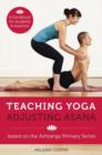 Teaching Yoga, Adjusting Asana : A handbook for students and teachers - Book