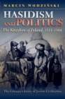 Hasidism and Politics : The Kingdom of Poland, 1815-1864 - Book