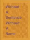 Without a Sentence Without a Name : Katie Cuddon - Book