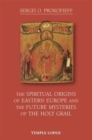 The Spiritual Origins of Eastern Europe and the Future Mysteries of the Holy Grail - Book