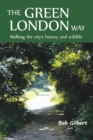 The Green London Way : Walking the City's History and Wildlife - Book