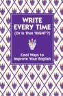 Write Every Time (or is That Right?) : Cool Ways to Improve Your English - Book