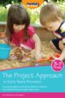The Project Approach in Early Years Provision : A practical guide to promoting children's creativity and critical thinking through project work - eBook