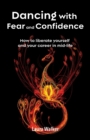 Dancing with Fear and Confidence : How to liberate yourself and your career in mid-life - Book