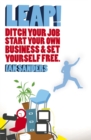 Leap! : Ditch Your Job, Start Your Own Business and Set Yourself Free - eBook