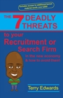 The 7 Deadly Threats to Your Recruitment or Search Firm : In the New Economy and How to Avoid Them - Book