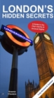 London's Hidden Secrets : A Guide to the City's Quirky & Unusual Sights - Book