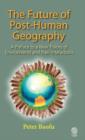 The Future of Post-human Geography : A Preface to a New Theory of Environments and Their Interactions - Book