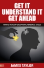 Get It, Understand It, Get Ahead : how to develop exceptional personal skills - Book