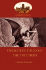 'Twilight of the Idols or How to Philosophize with a Hammer', and 'the Antichrist' - Book