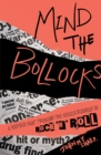 Mind the Bollocks : A riotous rant through the ridiculousness of Rock'n'Roll - eBook
